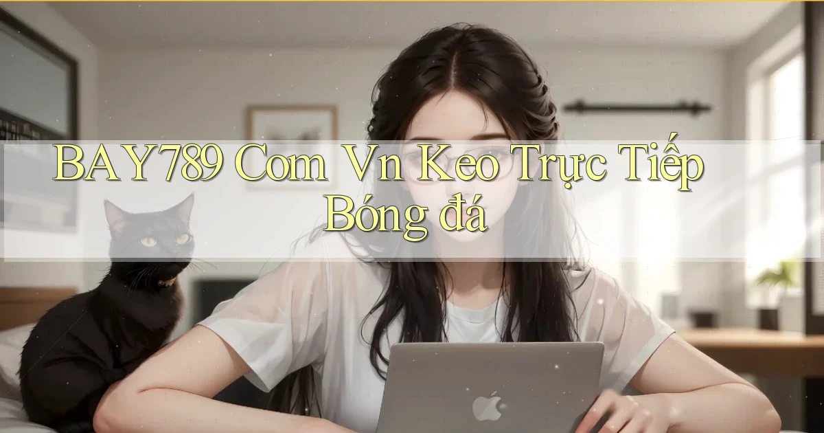 bay789 com vn keo trực tiếp bóng đá