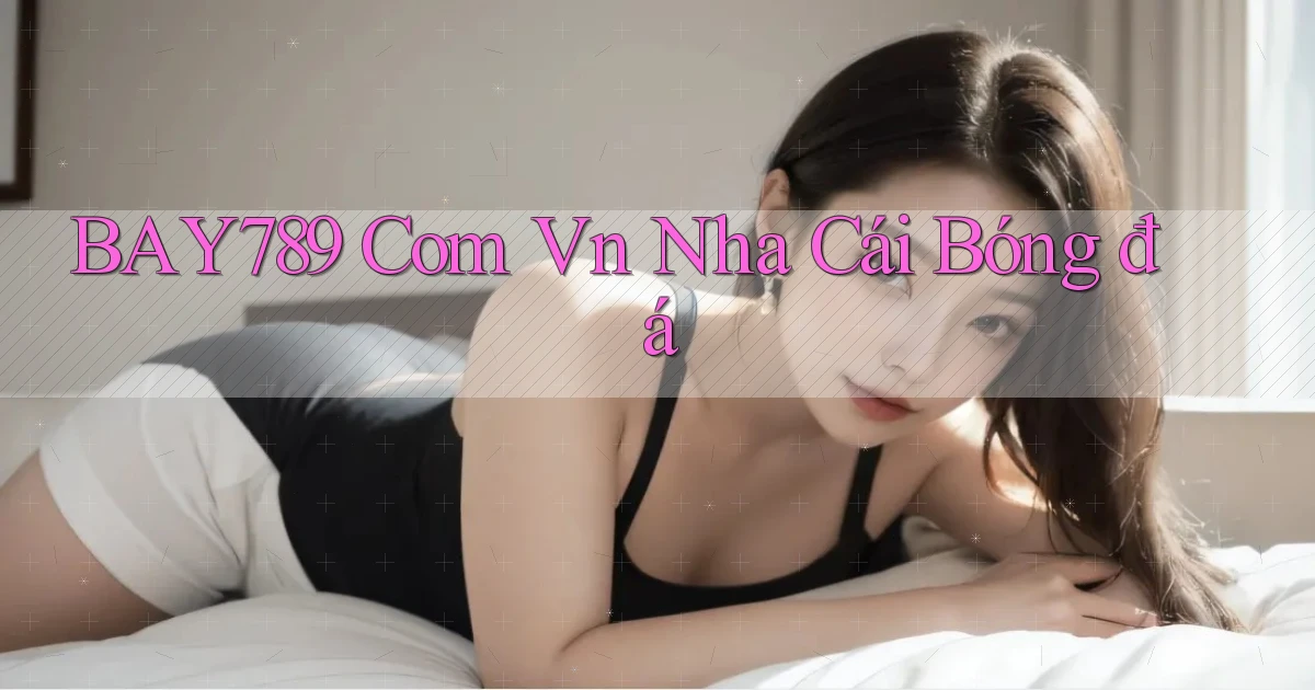 bay789 com vn nha cái bóng đá