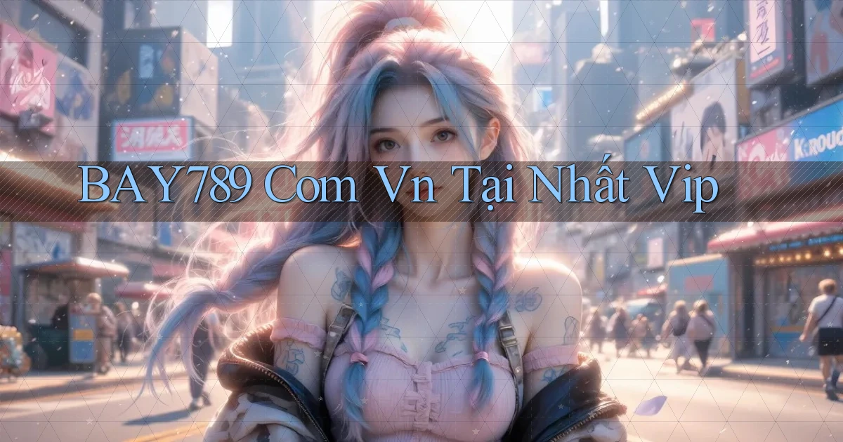 bay789 com vn tại nhất vip