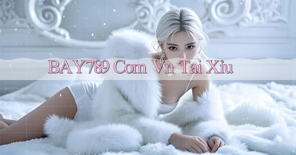 bay789 com vn tái xỉu