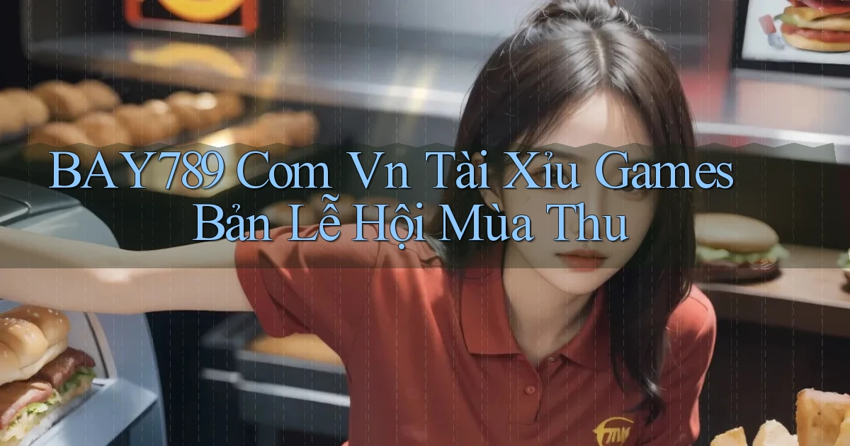 bay789 com vn tài xỉu games bản lễ hội mùa thu