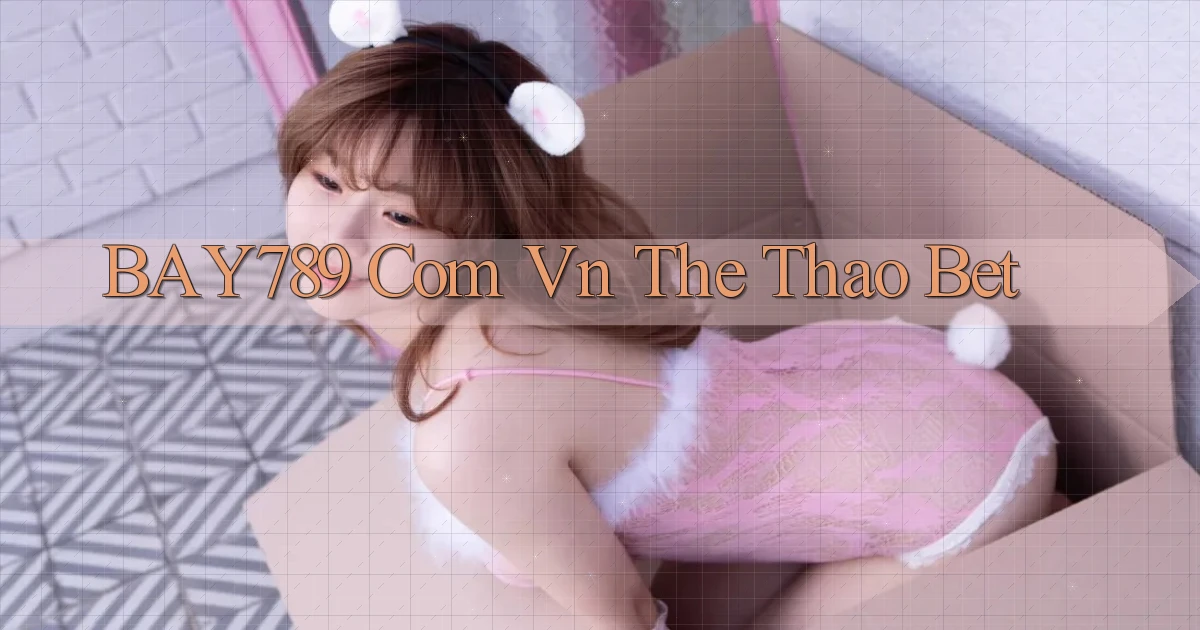 bay789 com vn the thao bet