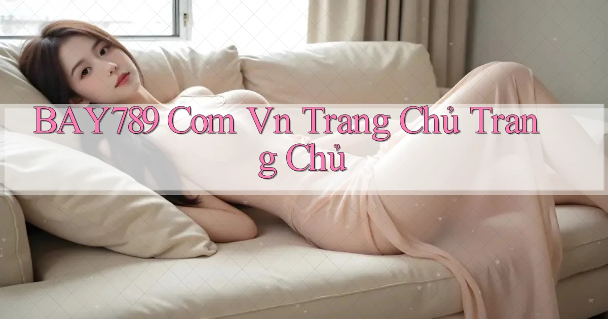bay789 com vn Trang chủ Trang chủ