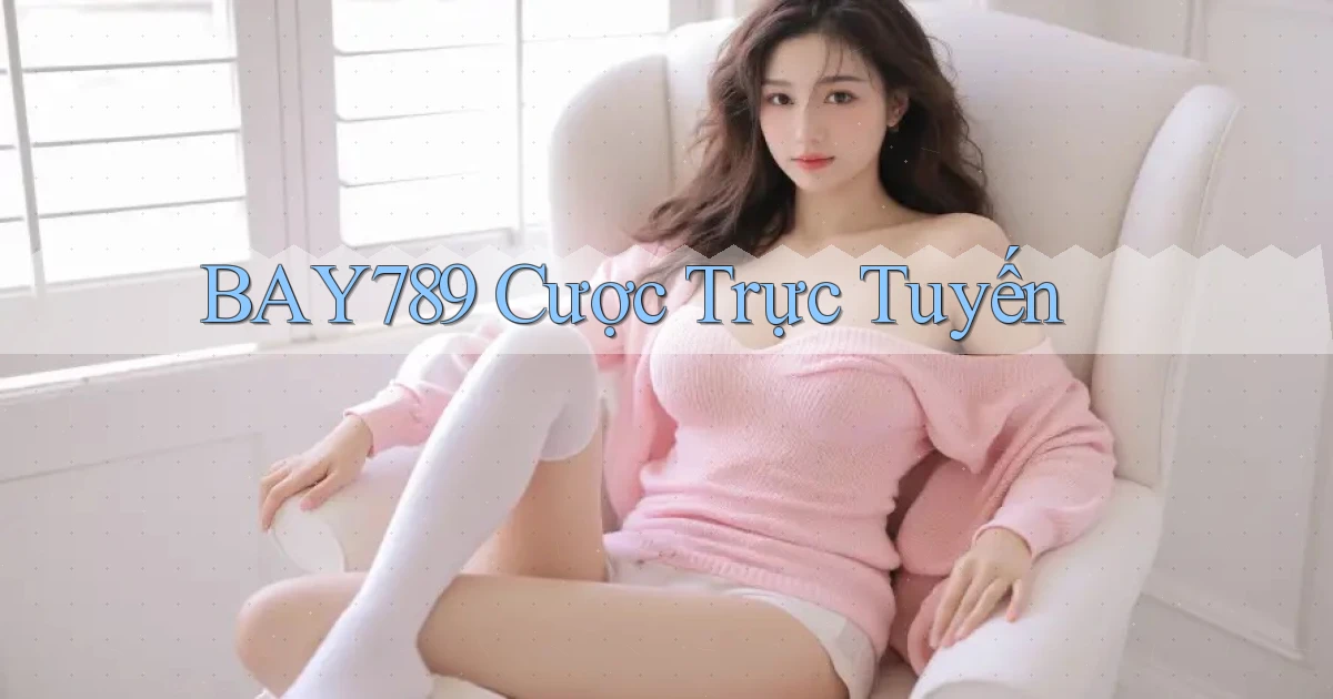 bay789 cược trực tuyến