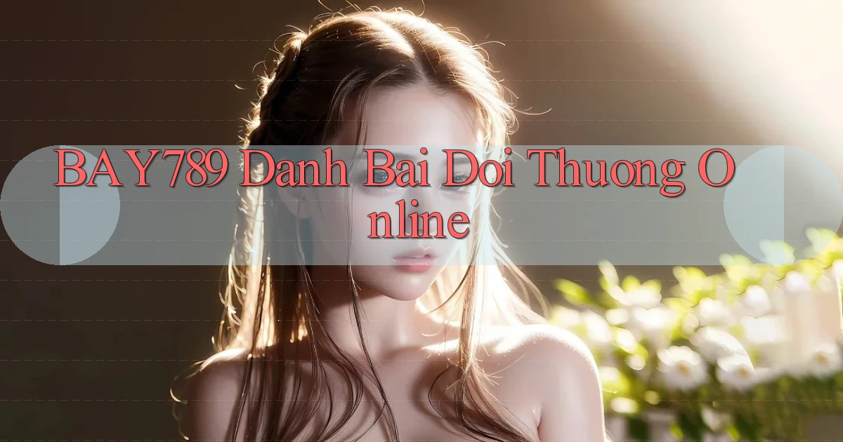 bay789 đánh bài đổi thưởng online