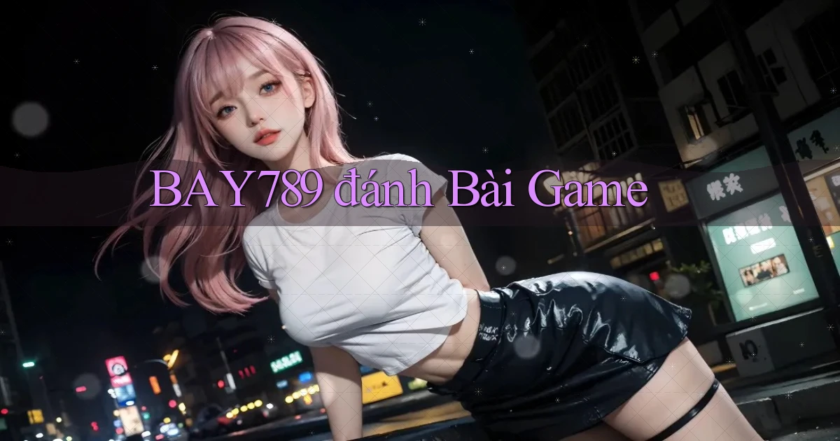 bay789 đánh bài game