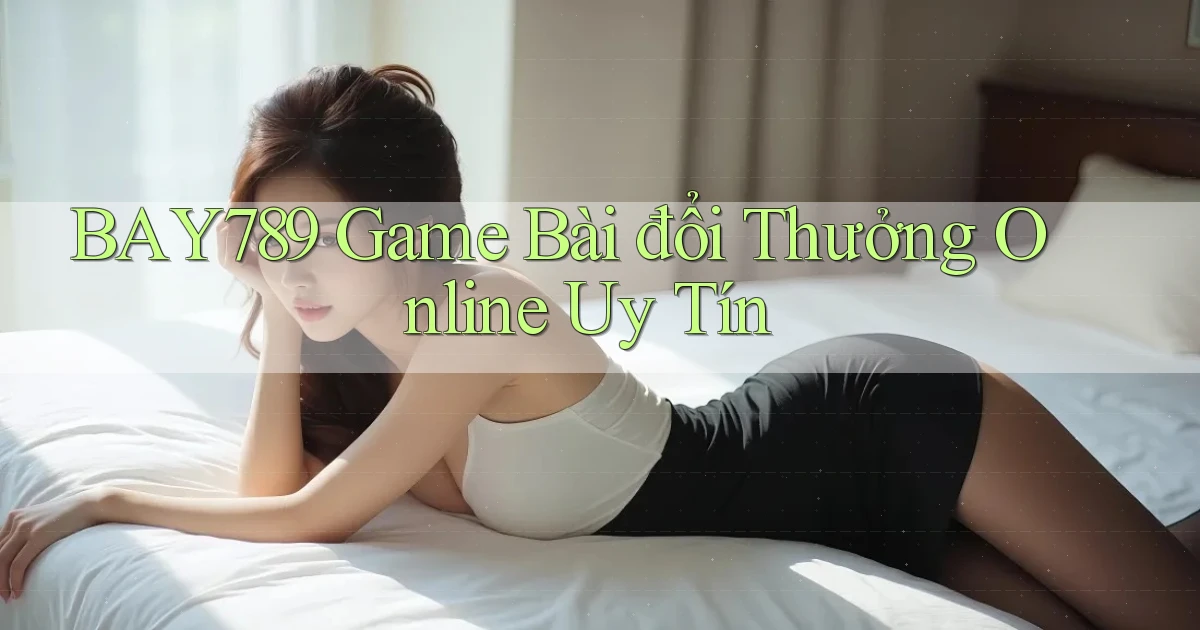 bay789 game bài đổi thưởng online uy tín