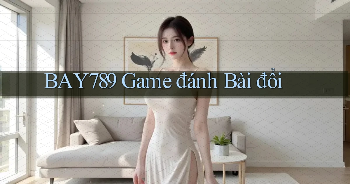 bay789 game đánh bài đổi