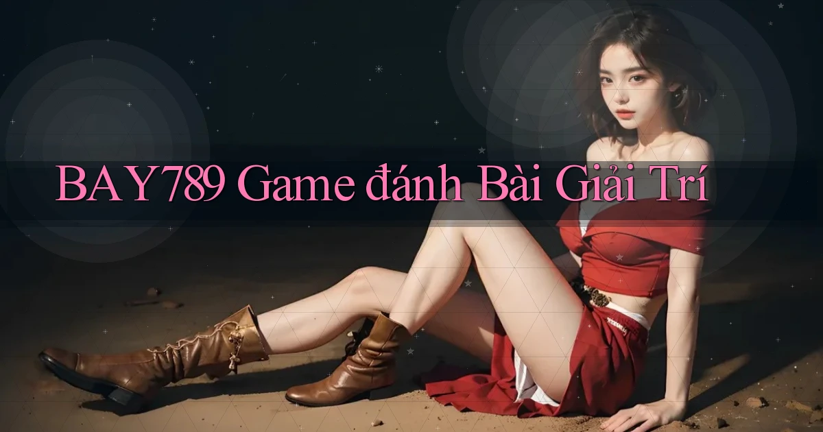 bay789 game đánh bài giải trí