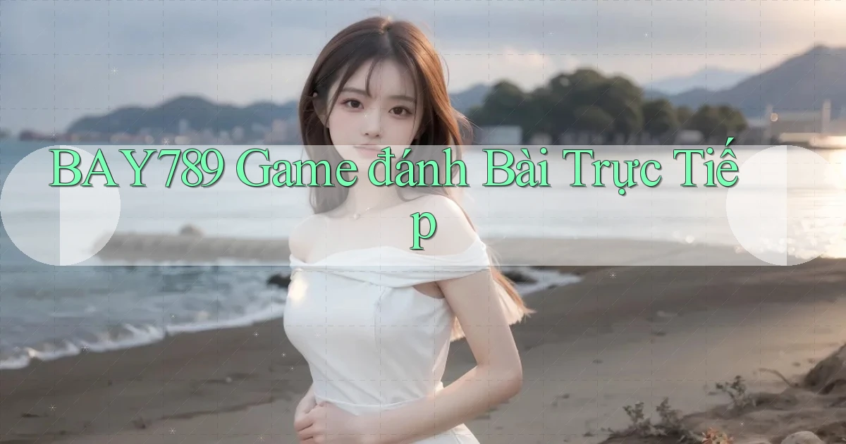 bay789 game đánh bài trực tiếp