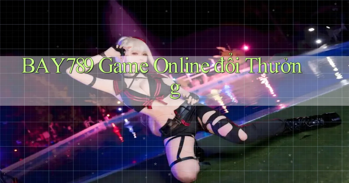 bay789 game online đổi thưởng