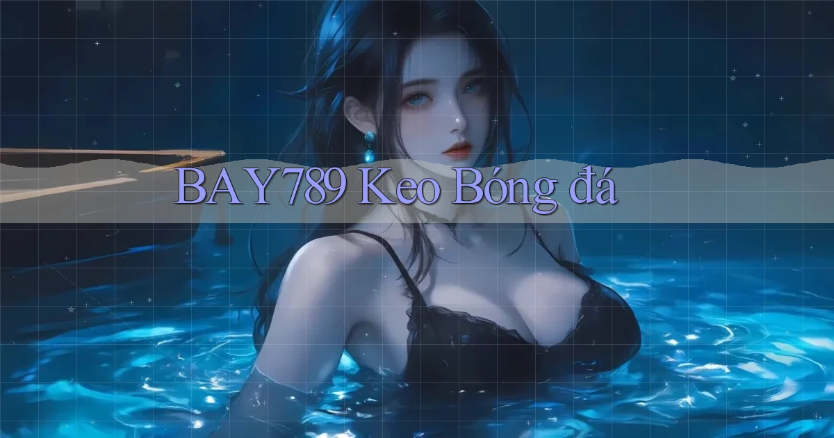 bay789 kèo bóng da