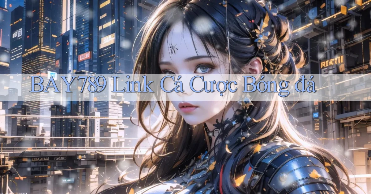bay789 link cá cược bóng đá