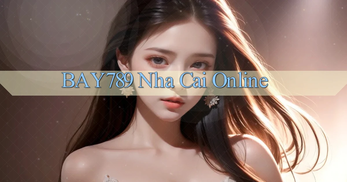 bay789 nha cai online