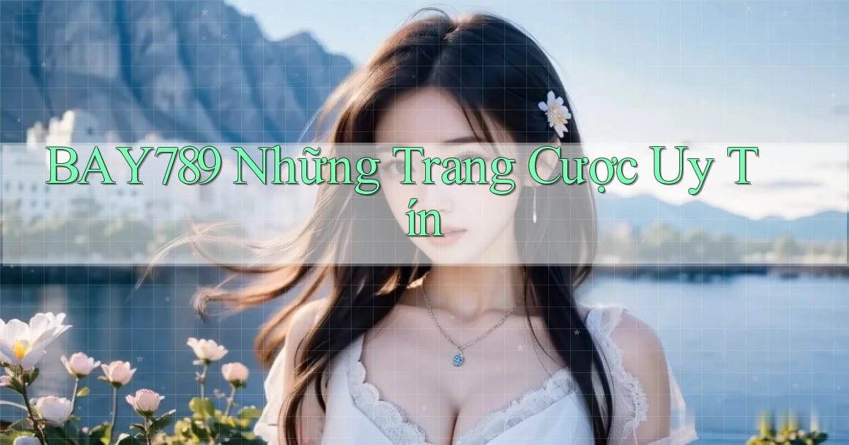 bay789 những trang cược uy tín
