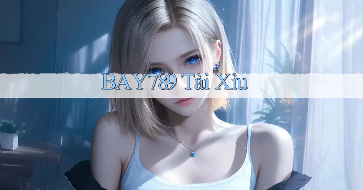 bay789 Tài Xỉu