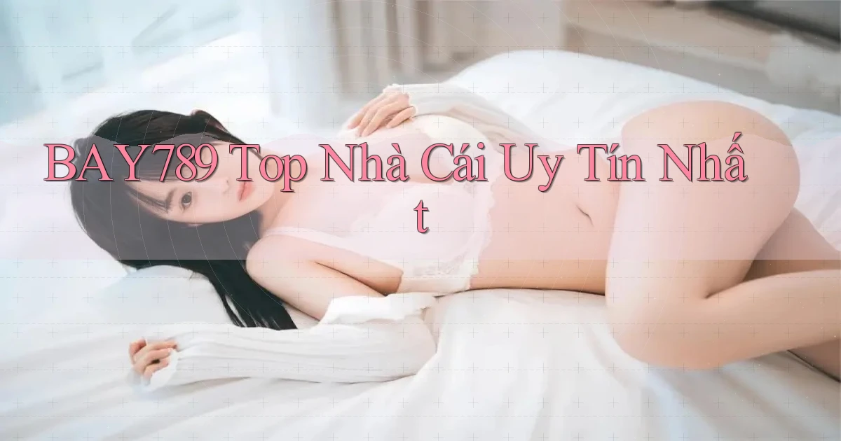bay789 top nhà cái uy tín nhất