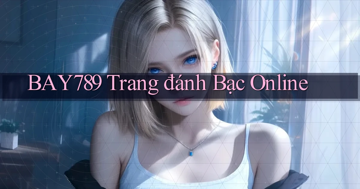 bay789 trang đánh bạc online
