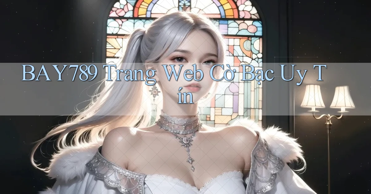 bay789 trang web cờ bạc uy tín