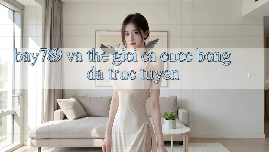 “Bay789” và Thế Giới Cá Cược Bóng Đá Trực Tuyến