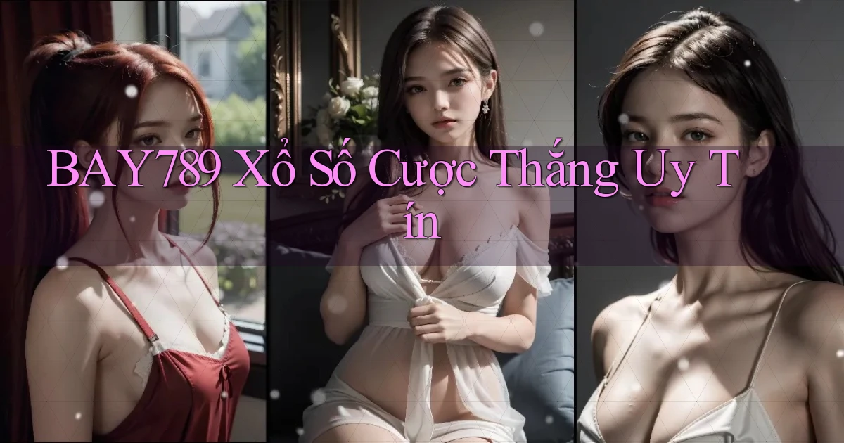 bay789  xổ số cược thắng uy tín