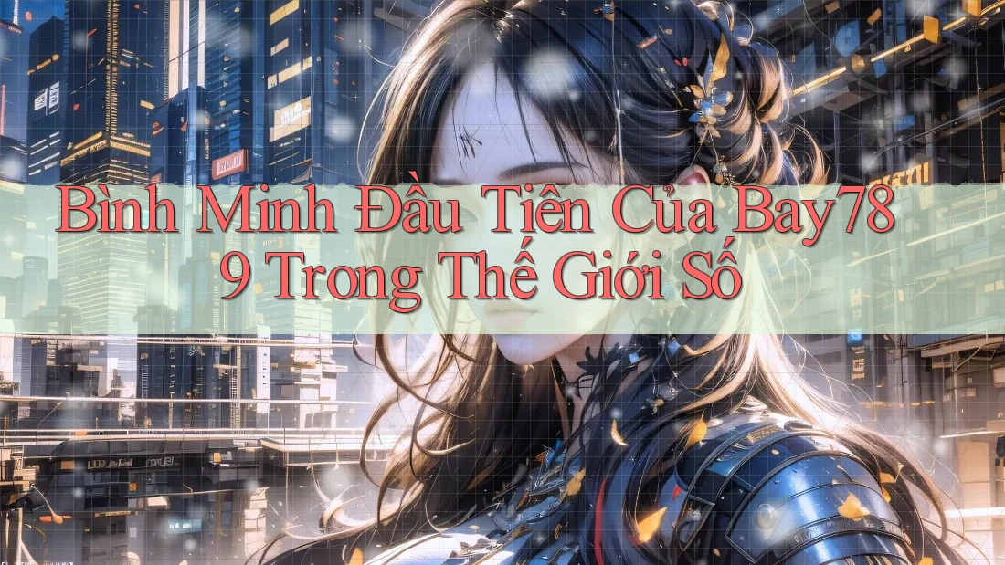 Bình Minh Đầu Tiên Của Bay789 Trong Thế Giới Số
