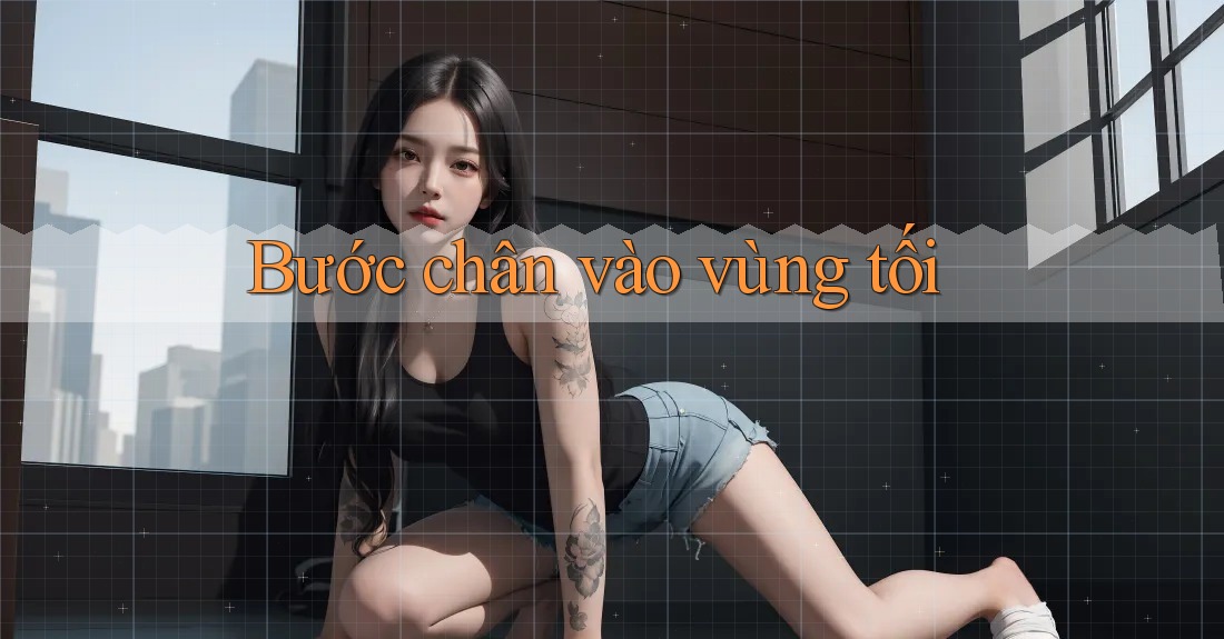Bước chân vào vùng tối