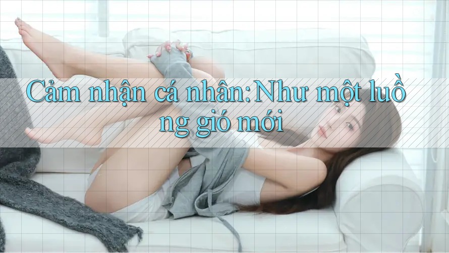 Cảm nhận cá nhân: Như một luồng gió mới