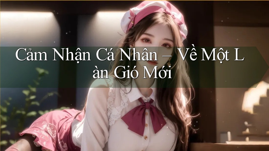 Cảm Nhận Cá Nhân – Về Một Làn Gió Mới