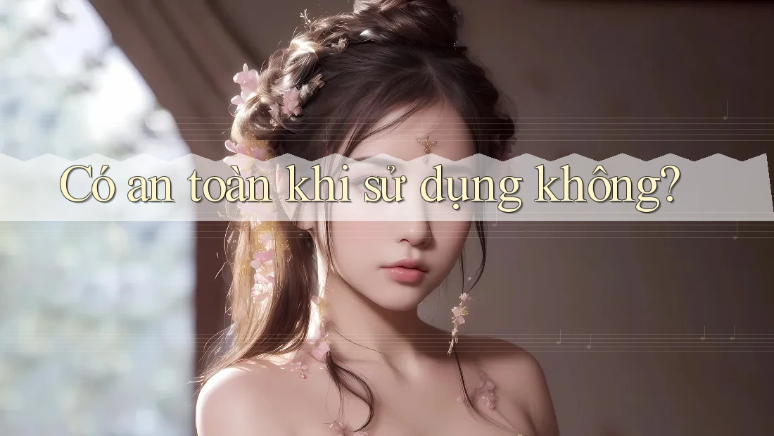 Có an toàn khi sử dụng không?