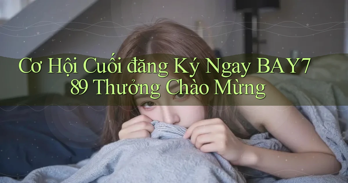 cơ hội cuối đăng ký ngay bay789 thưởng chào mừng