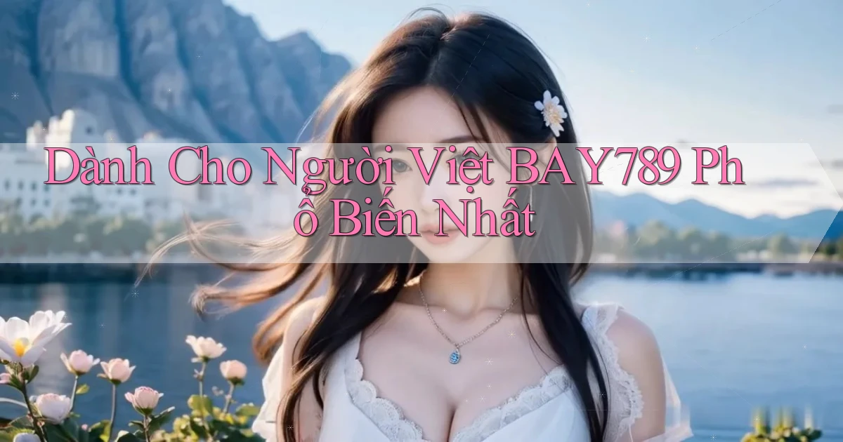 dành cho người việt bay789 phổ biến nhất