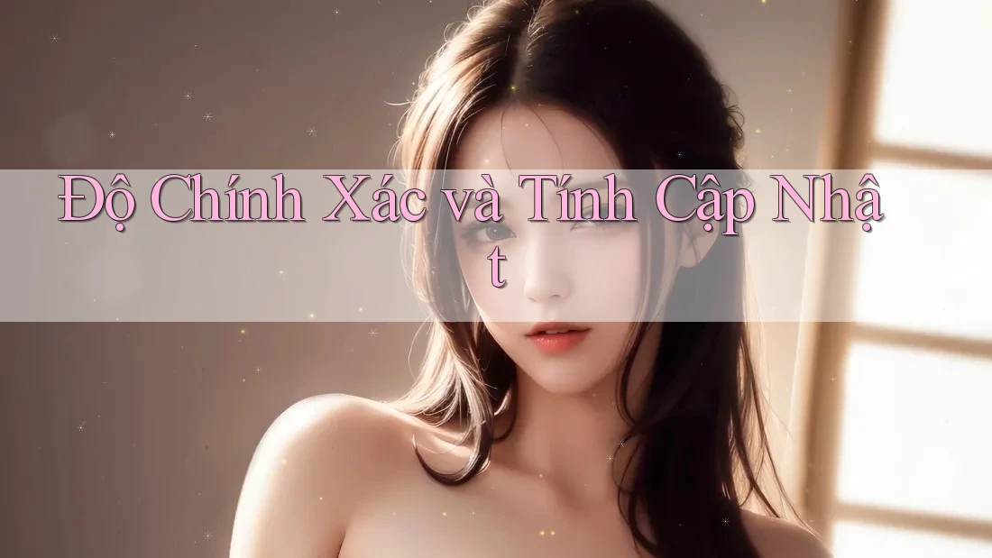 Độ Chính Xác và Tính Cập Nhật