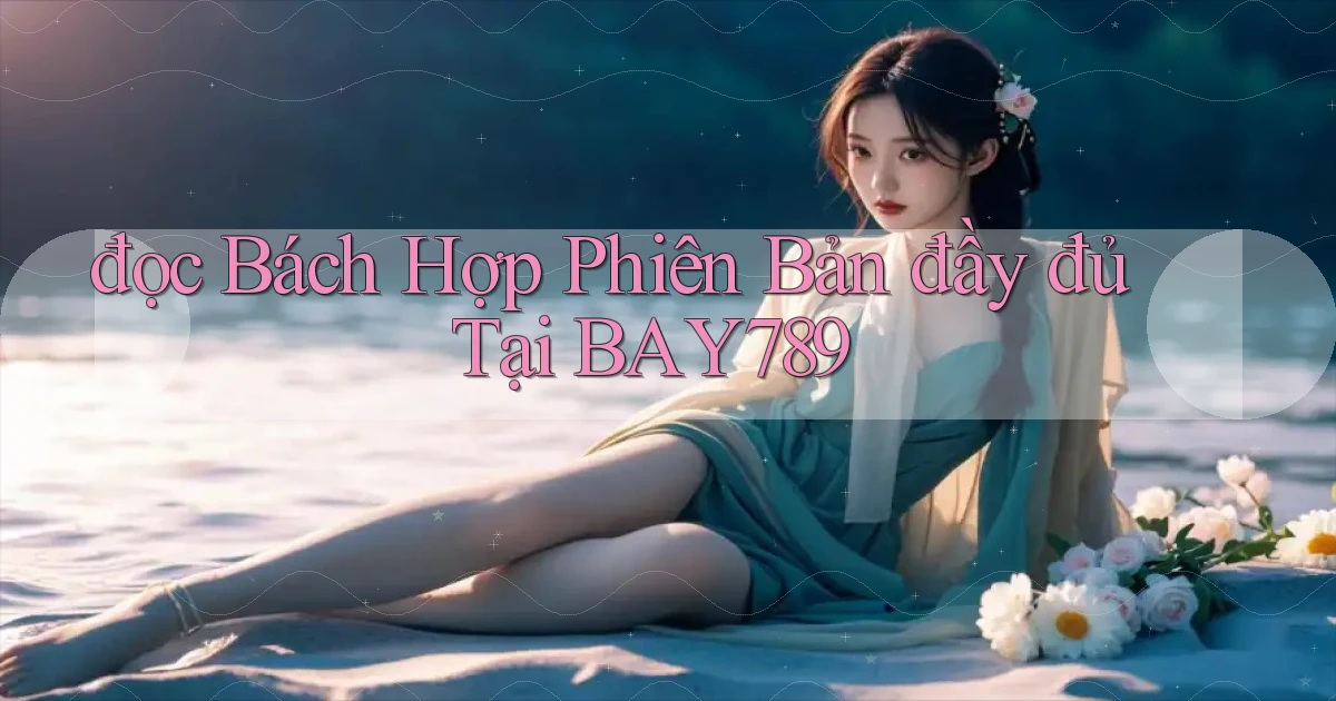 đọc bách hợp phiên bản đầy đủ tại bay789