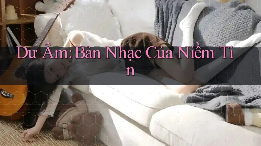 Dư Âm: Bản Nhạc Của Niềm Tin