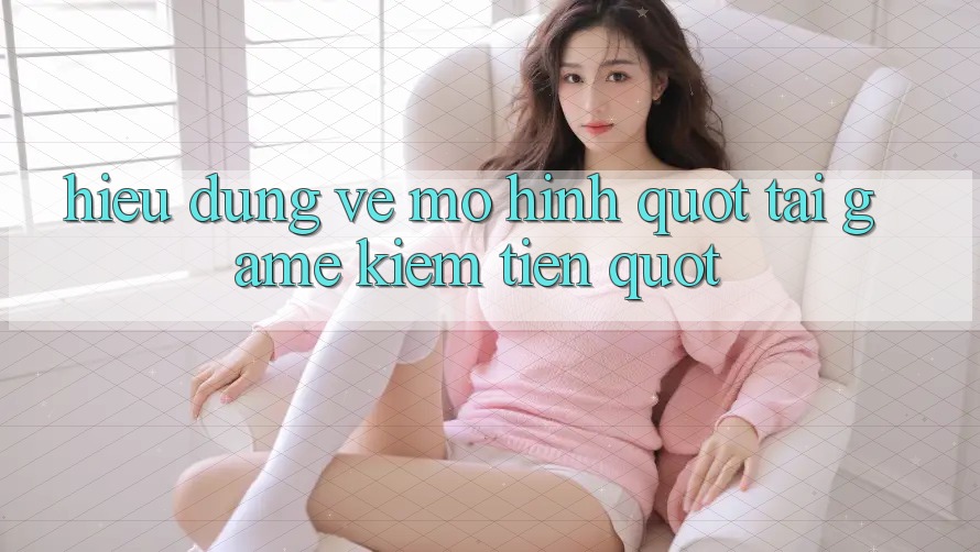 Hiểu đúng về mô hình " Tải game kiếm tiền"