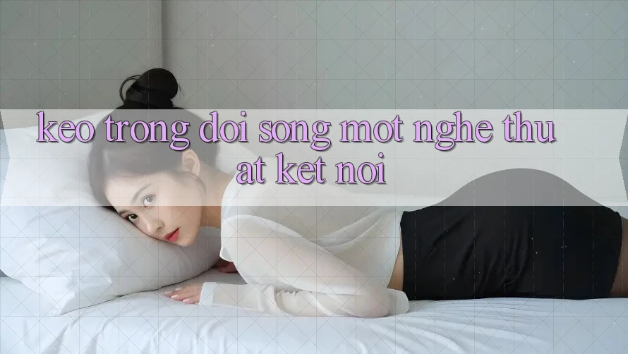 “Kèo” Trong Đời Sống: Một Nghệ Thuật Kết Nối