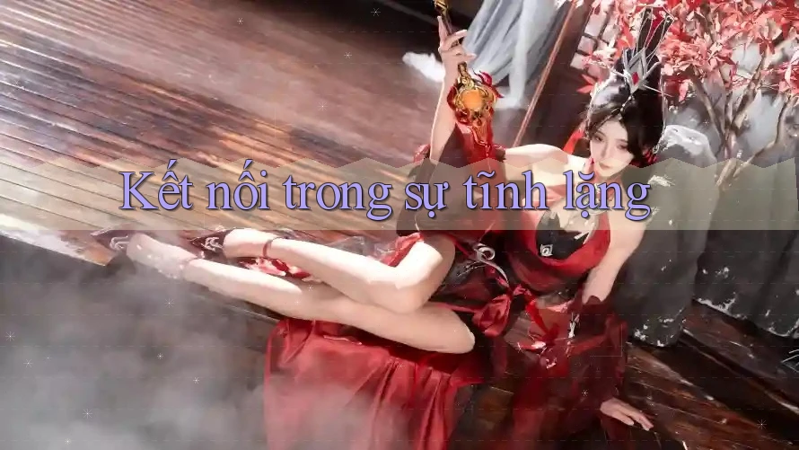 Kết nối trong sự tĩnh lặng