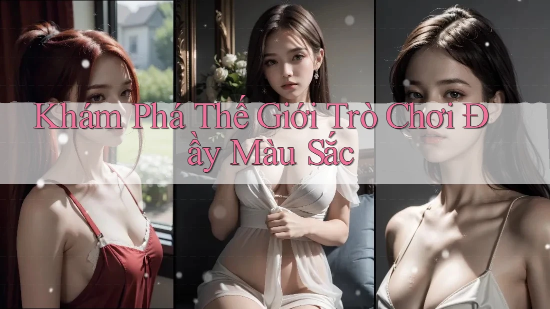 Khám Phá Thế Giới Trò Chơi Đầy Màu Sắc