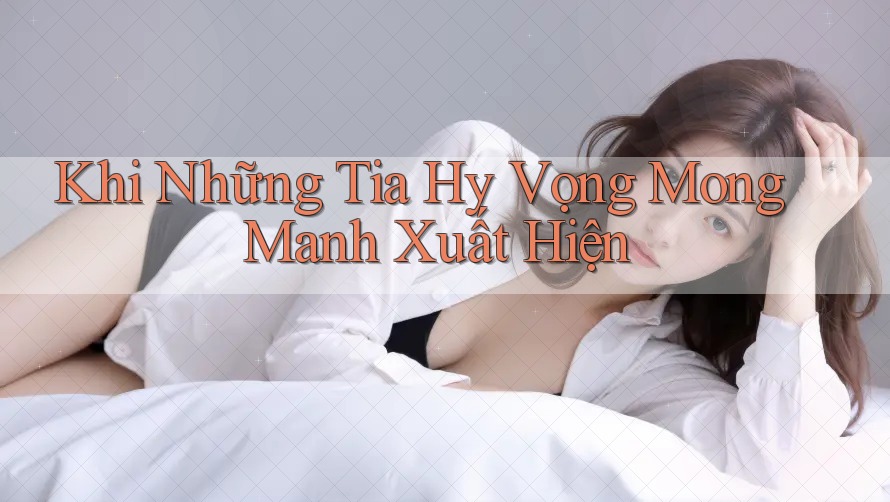Khi Những Tia Hy Vọng Mong Manh Xuất Hiện