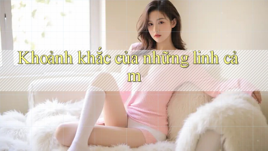 Khoảnh khắc của những linh cảm