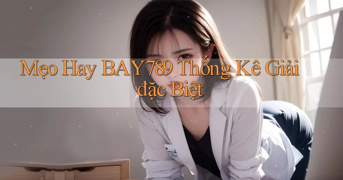 mẹo hay bay789 thống kê giải đặc biệt