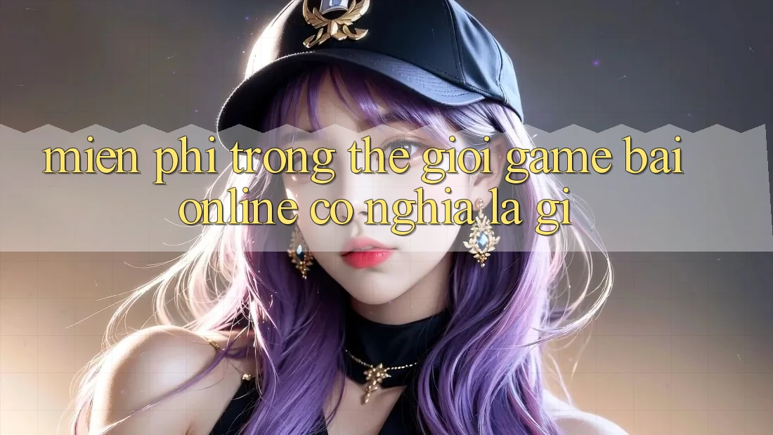 “Miễn Phí” Trong Thế Giới Game Bài Online Có Nghĩa Là Gì?