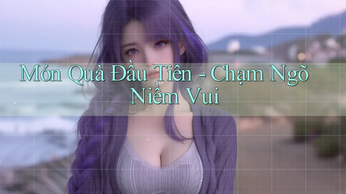 Món Quà Đầu Tiên - Chạm Ngõ Niềm Vui