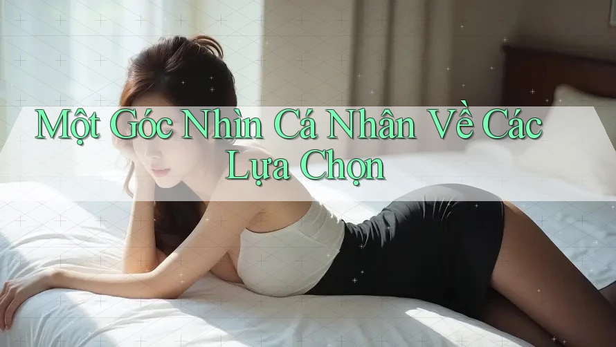 Một Góc Nhìn Cá Nhân Về Các Lựa Chọn