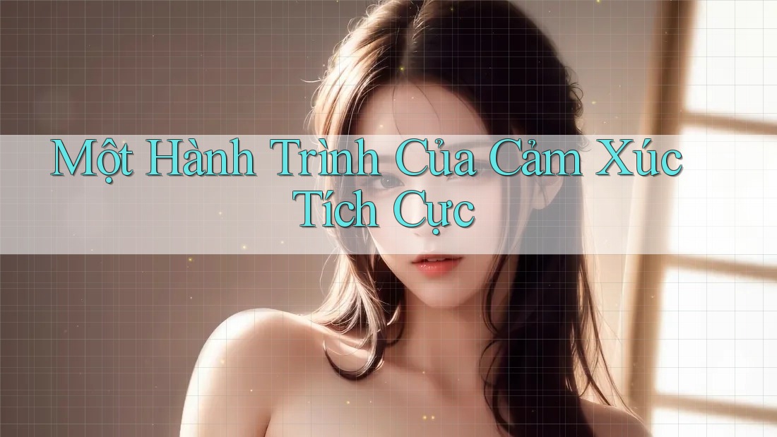 Một Hành Trình Của Cảm Xúc Tích Cực