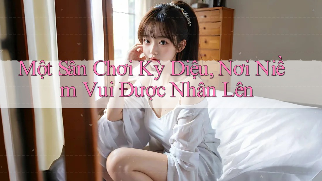 Một sân chơi kỳ diệu, nơi niềm vui được nhân lên
