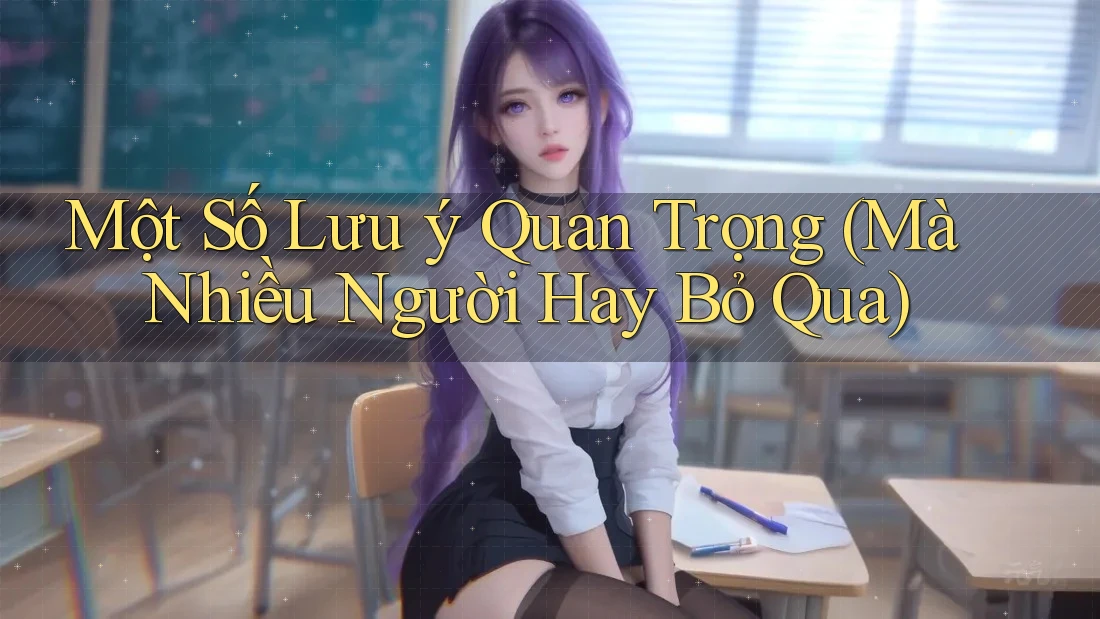Một Số Lưu ý Quan Trọng (Mà Nhiều Người Hay Bỏ Qua)