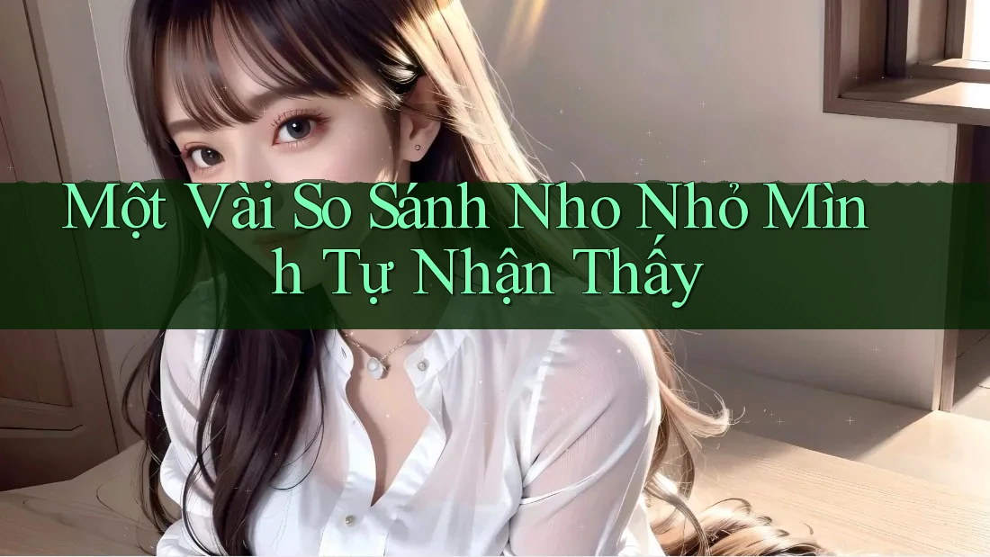 Một Vài So Sánh Nho Nhỏ Mình Tự Nhận Thấy