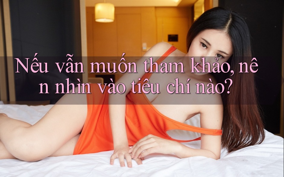 Nếu vẫn muốn tham khảo, nên nhìn vào tiêu chí nào?